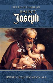 The Life and Glories of Saint Joseph cover image