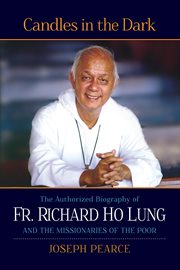 Candles in the dark : the authorized biography of Fr. Richard Ho Lung and the Missionaries of the Poor cover image