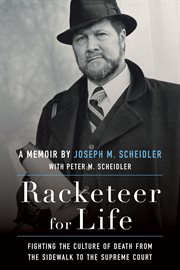 RACKETEER FOR LIFE : fighting the culture of death from the sidewalk to the supreme court cover image