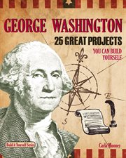 George Washington : 25 great projects you can build yourself cover image