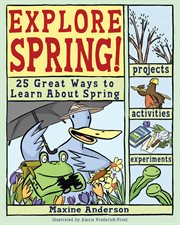 Explore spring! : 25 great ways to learn about spring cover image