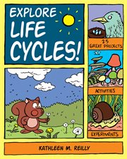 Explore life cycles : 25 great projects, activities, experiments cover image