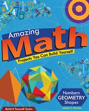 Amazing Math Projects You Can Build Yourself : Numbers, Geometry, Shapes cover image
