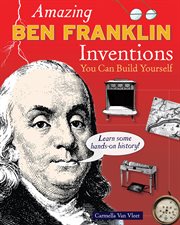 Amazing Ben Franklin inventions you can build yourself cover image