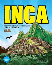 Inca : discover the culture and geography of a lost civilization cover image