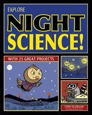 Explore night science! : with 25 great projects cover image