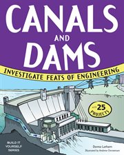 Canals and dams : investigate feats of engineering ; with 25 projects cover image