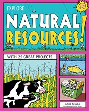 EXPLORE NATURAL RESOURCES! : WITH 25 GREAT PROJECTS cover image