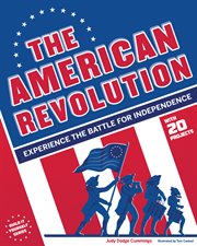 The American Revolution : experience the battle for independence ; with 20 projects cover image