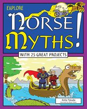 Explore Norse myths! : with 25 great projects cover image