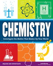 Chemistry : investigate the matter that makes up your world cover image