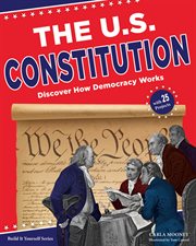 The U.S. Constitution : discover how democracy works cover image