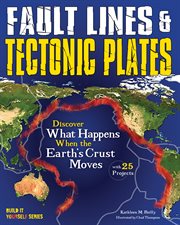 Fault lines & tectonic plates : discover what happens when the earth's crust moves cover image