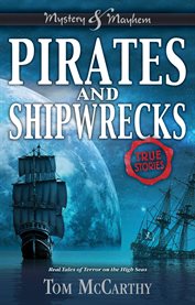 Pirates and shipwrecks : real tales of terror on the high seas : true stories cover image