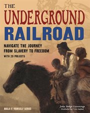 The Underground Railroad : navigate the journey from slavery to freedom cover image