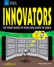Innovators : the stories behind the people who shaped the world : with 25 projects cover image