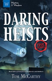Daring heists : real tales of sensational robberies and robbers cover image