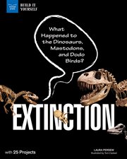 Extinction : What Happened to the Dinosaurs, Mastodons, and Dodo Birds? With 25 Projects cover image