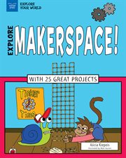 Explore makerspace! : with 25 great projects cover image