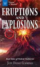 Eruptions and Explosions : Real Tales of Violent Outbursts cover image