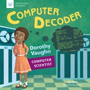 Computer decoder : Dorothy Vaughan, computer scientist cover image