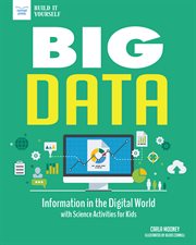 Big data : information in the digital world : with science activities for kids cover image