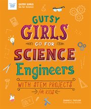 Gutsy girls go for science. Engineers: With Stem Projects for Kids cover image