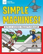 Simple machines!. With 25 Science Projects for Kids cover image