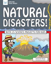 Natural disasters! : with 25 science projects for kids cover image