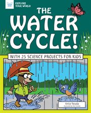 The water cycle! : with 25 science projects for kids cover image