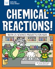 Chemical reactions!. With 25 Science Projects for Kids cover image