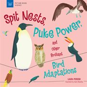 Spit nests, puke power, and other brilliant bird adaptations / Laura Perdew ; illustrated by Katie Mazeika cover image