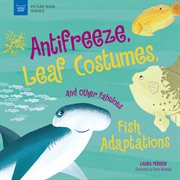 Anti-freeze, leaf costumes, and other fabulous fish adaptations cover image