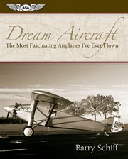 Dream Aircraft : the Most Fascinating Airplanes I've Ever Flown cover image