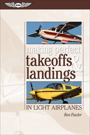 Making perfect takeoffs and landings in light airplanes cover image