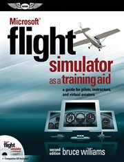 Microsoft® Flight Simulator as a training aid : a guide for pilots, instructors, and virtual aviators cover image