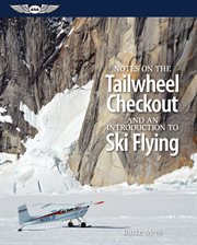 Notes on the Tailwheel Checkout and an Introduction to Ski Flying (ePub ed.) cover image