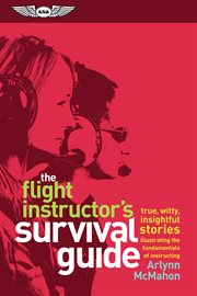 The flight instructor's survival guide : true, witty, insightful stories illustrating the fundamentals of instructing cover image
