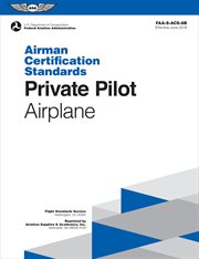 Private pilot airman certification standards - airplane. FAA-S-ACS-6B, for Airplane Single- and Multi-Engine Land and Sea cover image