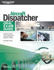 Aircraft dispatcher oral exam guide : prepare for the FAA practical exam to earn your aircraft dispatcher certificate cover image
