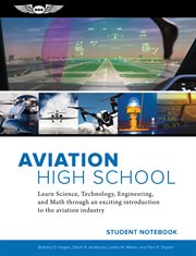 Aviation high school student notebook : learn science, technology, engineering and math through an exciting introduction to the aviation industry cover image