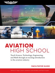 Aviation high school facilitator guide. Learn Science, Technology, Engineering and Math through an Exciting Introduction to the Aviation Ind cover image