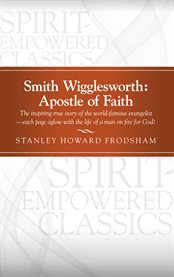 Smith Wigglesworth : apostle of faith cover image