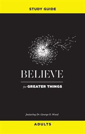 Believe for Greater Things Study Guide cover image