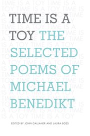 Time is a toy : the selected poems of Michael Benedikt cover image