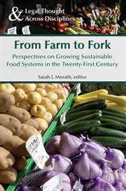From farm to fork : perspectives on growing sustainable food systems in the twenty-first century cover image