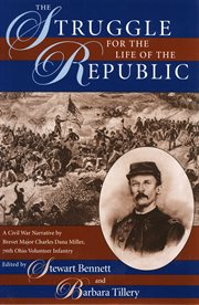 The struggle for the life of the republic: a Civil War narrative by Brevet Major Charles Dana Miller, 76th Ohio Volunteer Infantry cover image