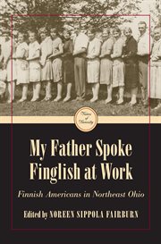 My father spoke Finglish at work: Finnish Americans in northeast Ohio cover image