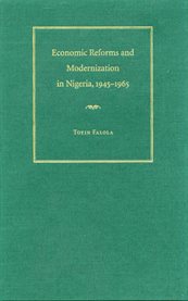 Economic Reforms and Modernization in Nigeria, 1945-1965 Economic Reforms and Modernization in Nigeria, 1945-1965