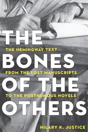 Bones of the Others: the Hemingway Text from the Lost Manuscripts to the Posthumous Novels cover image